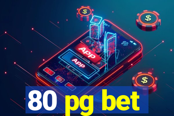 80 pg bet